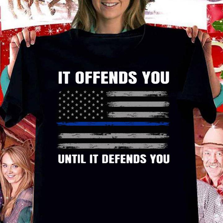 It Offends You Until It Defends You Blue Line Police Flag t-shirt woman shirt