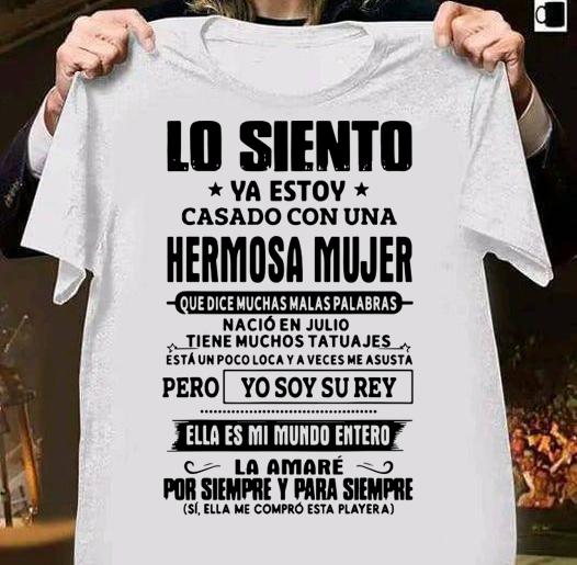 Lo Siento Ya Estoy Casado Con Una Hermosa Mujer Que Dice Muchas Malas Palabras t-shirt shirt