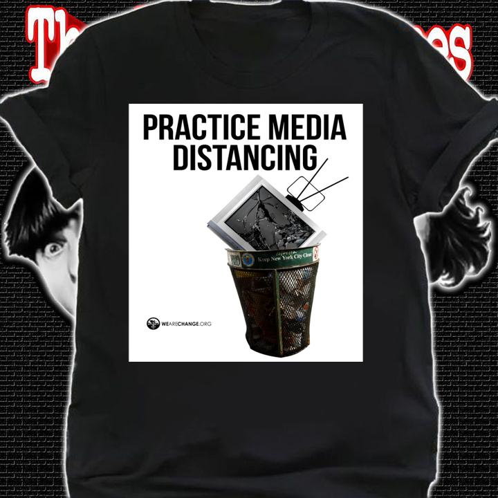 Practice Media Distancing t-shirt shirt