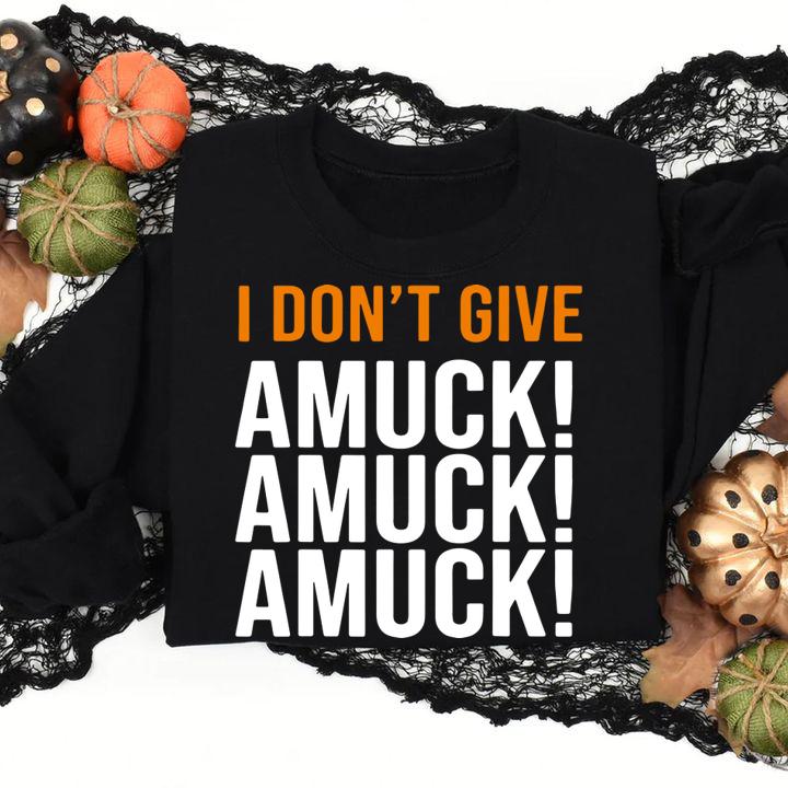 Top I Don't Give Amuck Amuck Amuck Unique Halloween t-shirt sweatshirt