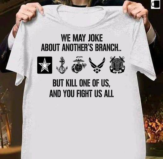 We may joke about another's branch but kill one of us t-shirt shirt