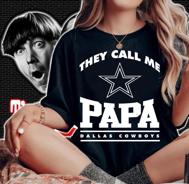 Dallas Cowboys they call me papa t-shirt woman shirt