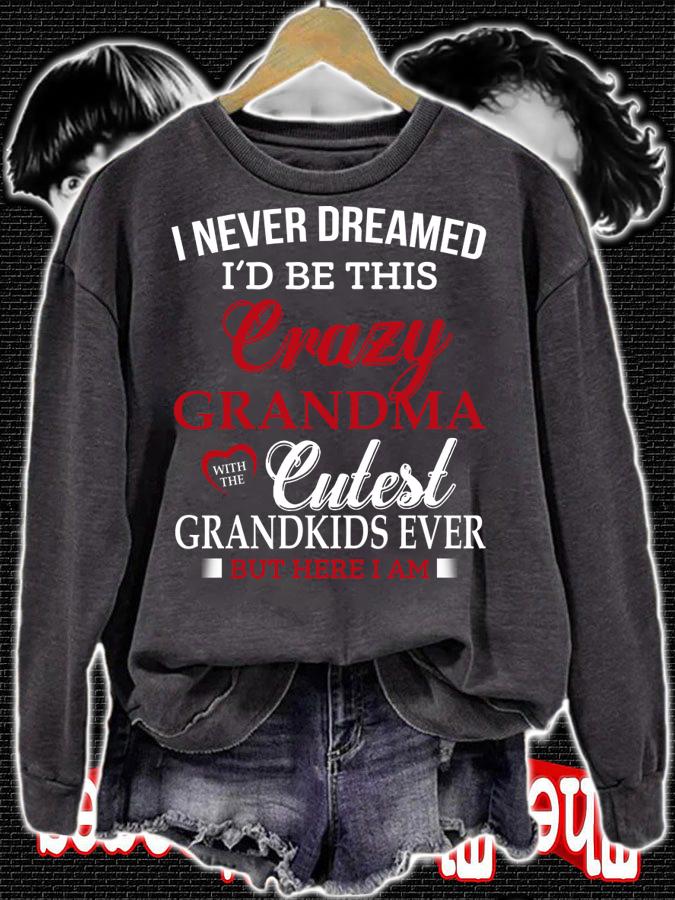 I never dreamed i'd be this crazy grandma cutest grandkids ever s t-shirt sweatshirt