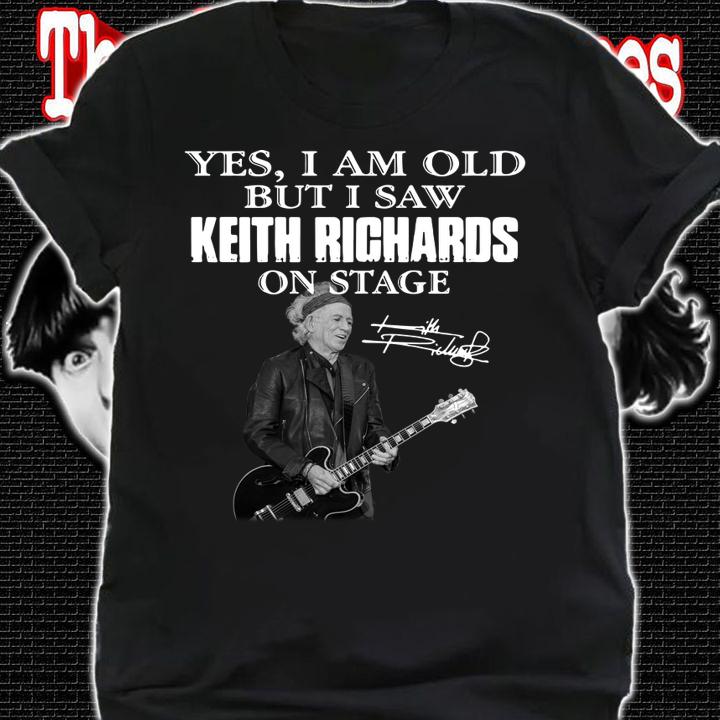 Yes I Am Old But I Saw Keith Richards Play Guitar On Stage Signature t-shirt shirt