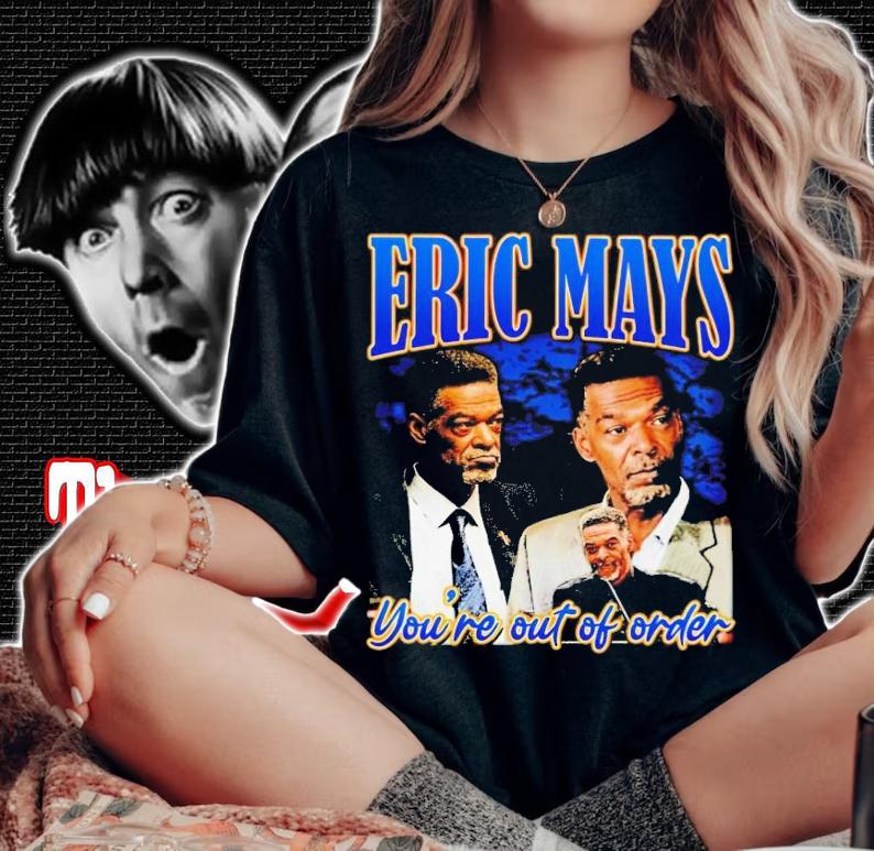 Eric Mays you're out of order t-shirt woman shirt