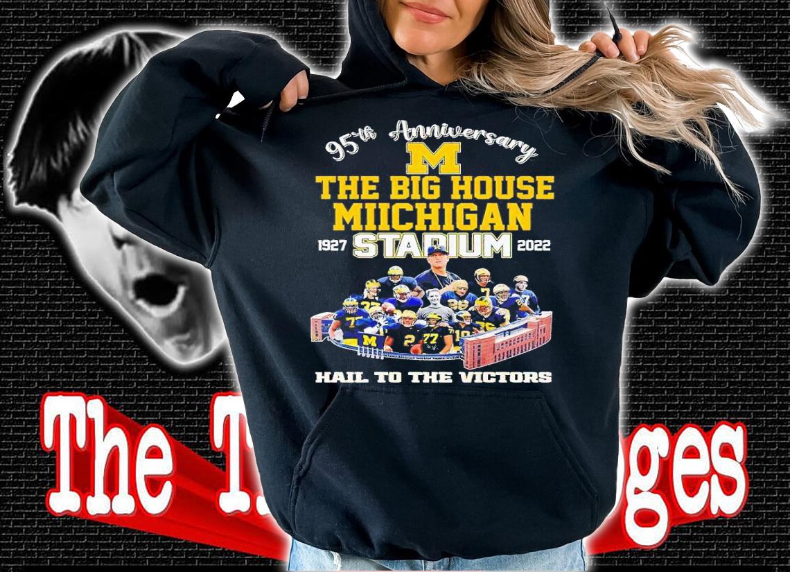 95th anniversary the big house Michigan stadium Michigan Wolverines Hail to the Victors shirt t-shirt hoodie
