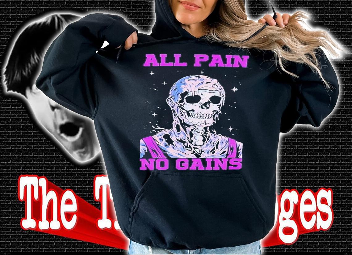 All pain no gains skull shirt t-shirt hoodie