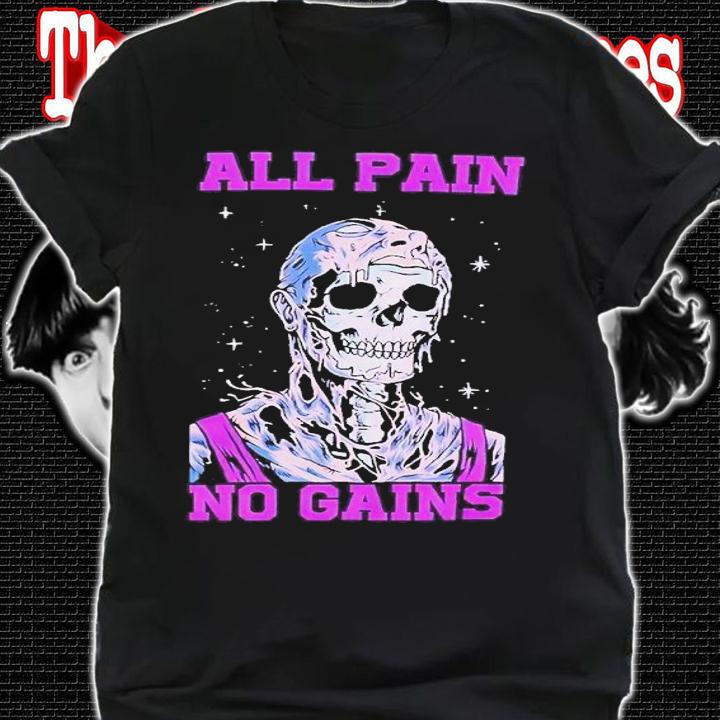 All pain no gains skull shirt t-shirt shirt