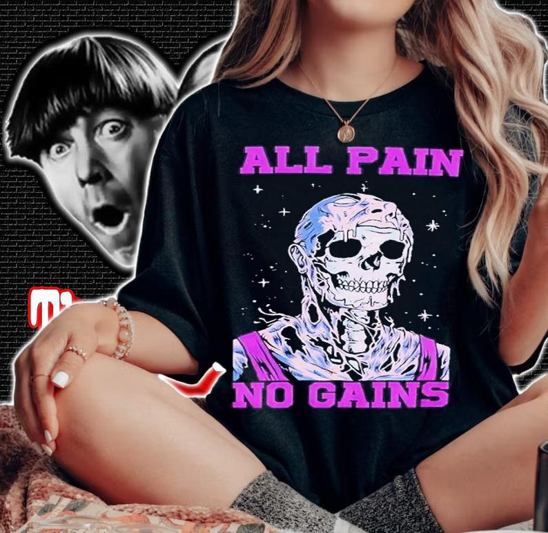 All pain no gains skull shirt t-shirt woman shirt