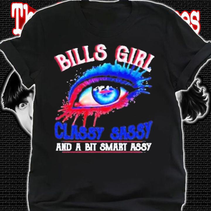Bills Girl Classy Sassy And A Bit Smart Assy 2022 shirt t-shirt shirt
