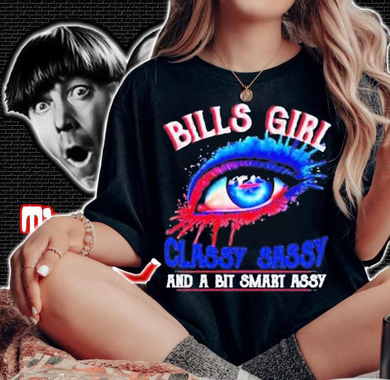 Bills Girl Classy Sassy And A Bit Smart Assy 2022 shirt t-shirt woman shirt