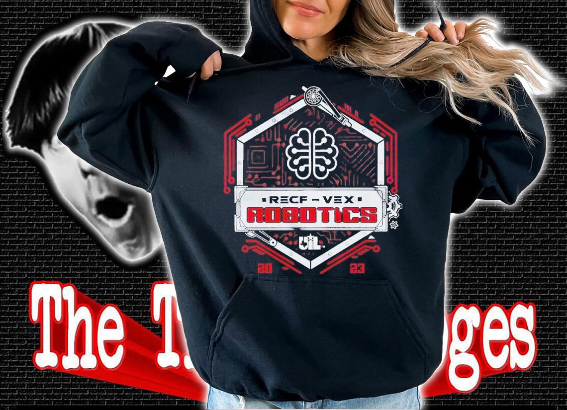 2023 UIL UIL Robotics RECF VEX shirt t-shirt hoodie