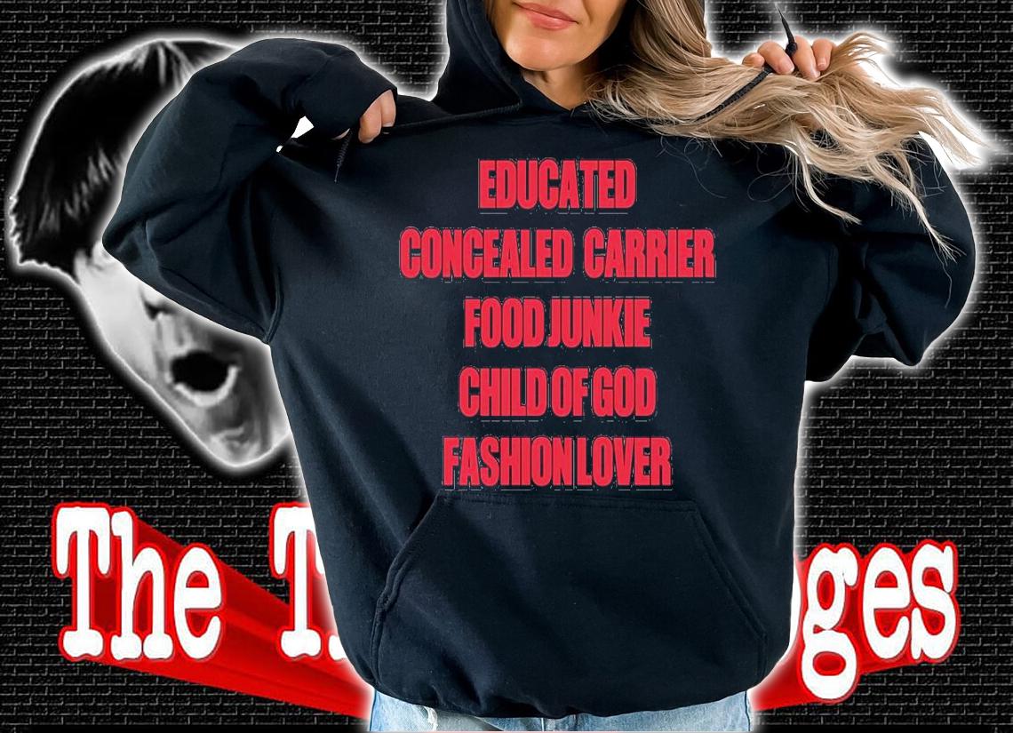 Educated Concealed Carrier Food Junkie Child Of God Fashion Lover Shirt t-shirt hoodie