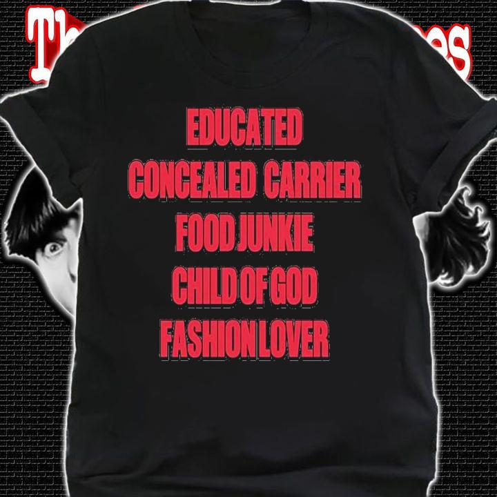 Educated Concealed Carrier Food Junkie Child Of God Fashion Lover Shirt t-shirt shirt