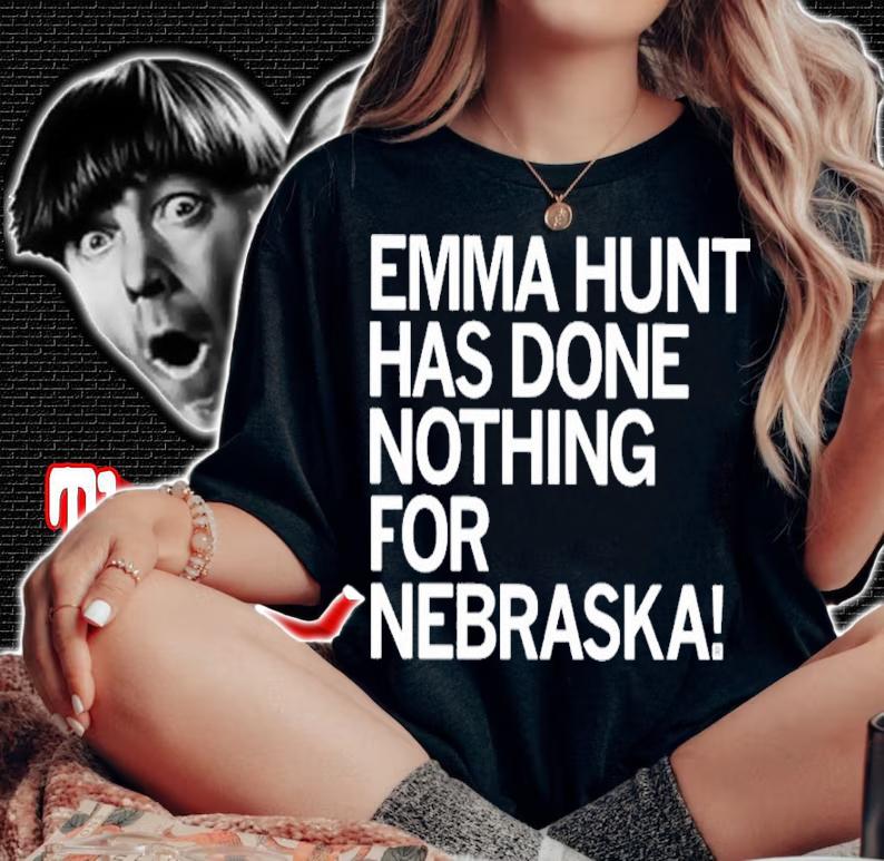 Emma hunt has done nothing for Nebraska shirt t-shirt woman shirt