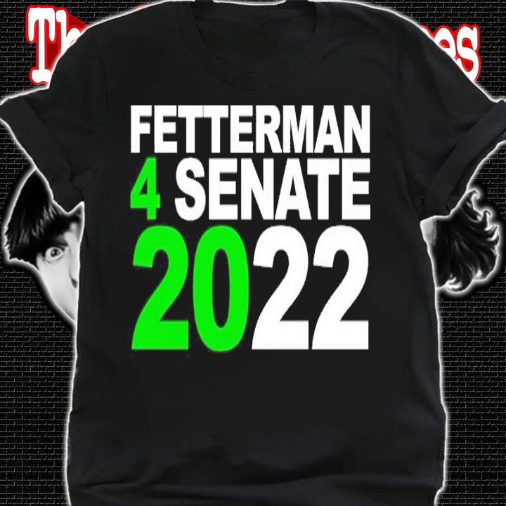Fetterman 4Senate 2022 shirt t-shirt shirt