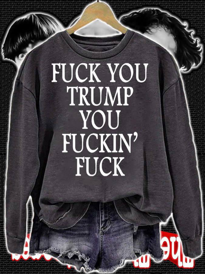Fuck You Trump You Fuckin Fuck Shirt t-shirt sweatshirt