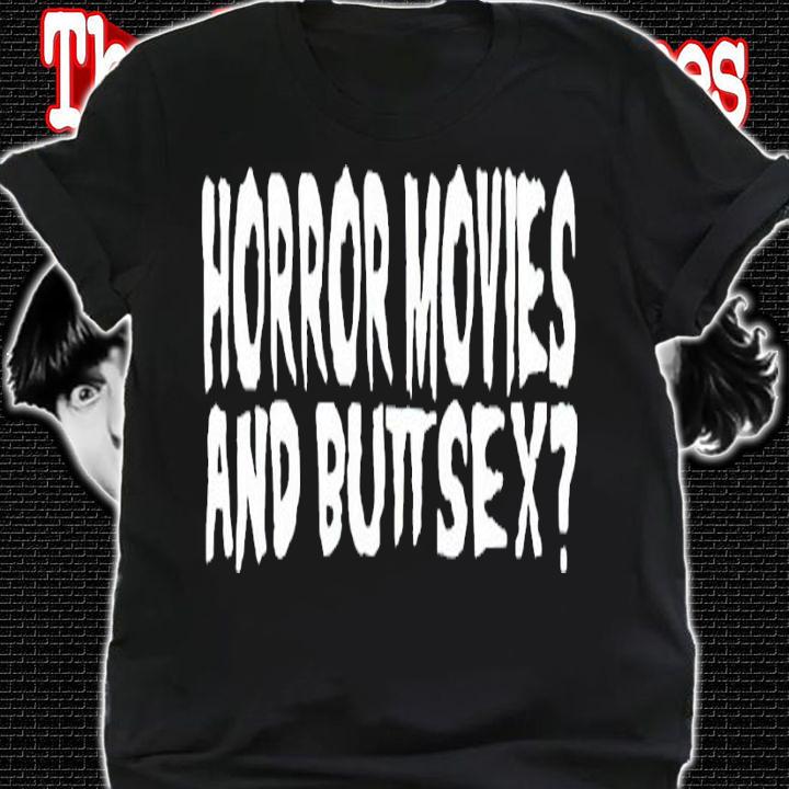 Horror movies and butt sex shirt t-shirt shirt