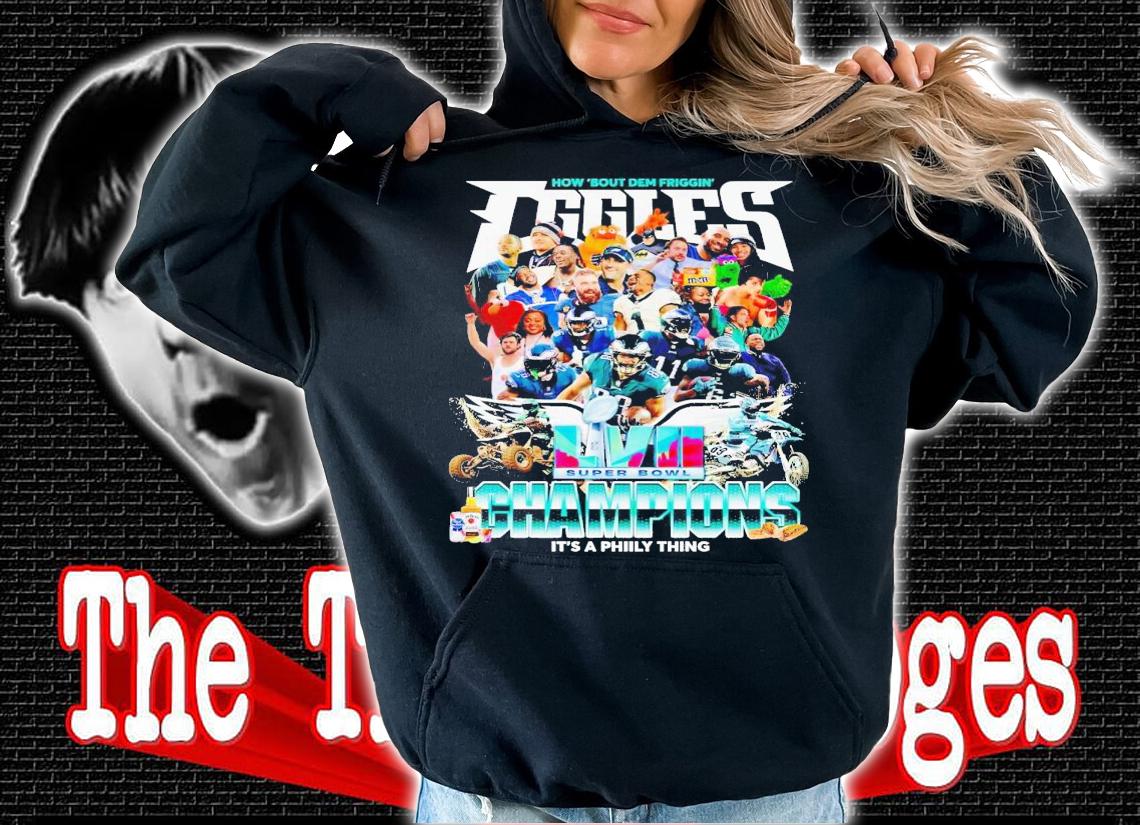 How 'bout dem friggin Phialadelphia Eagels champions it's a Philly thing shirt t-shirt hoodie