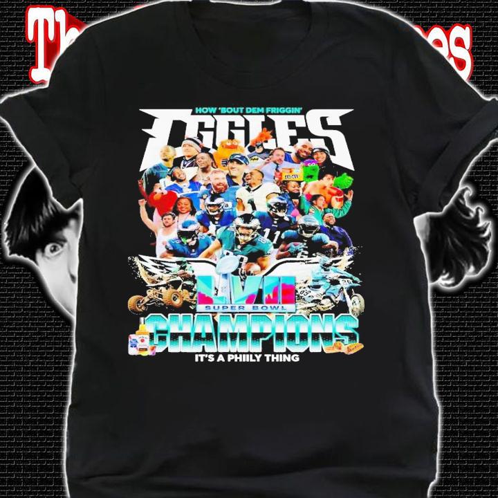How 'bout dem friggin Phialadelphia Eagels champions it's a Philly thing shirt t-shirt shirt