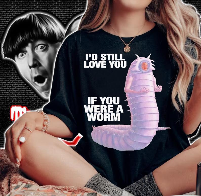 I'd still love you if you were a worm 2 t-shirt woman shirt