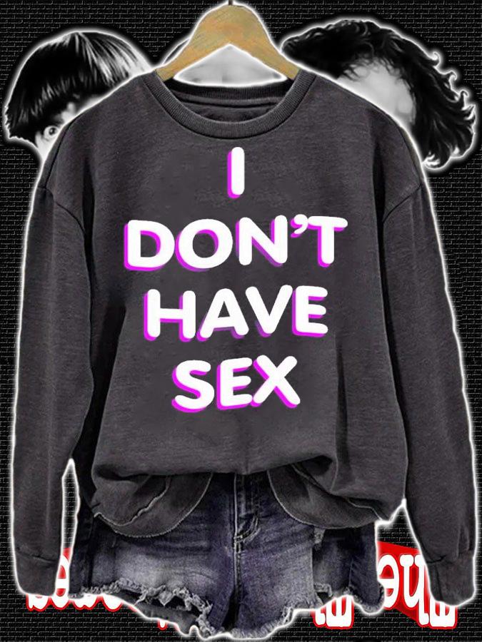 I Don't Have Sex t-shirt sweatshirt