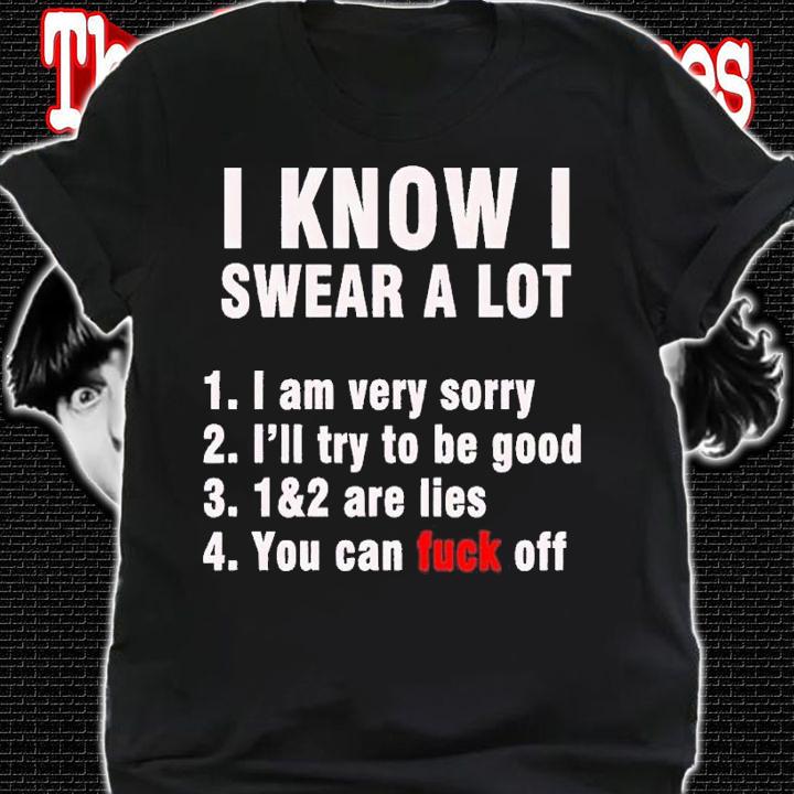 I know I swear a lot but you can fuck off shirt t-shirt shirt