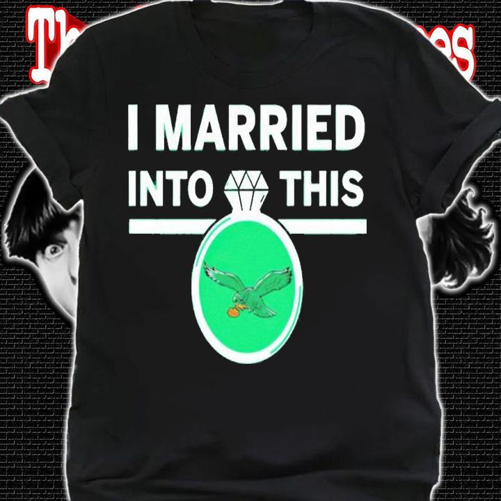 I married into this Philadelphia Eagles diamond ring shirt t-shirt shirt