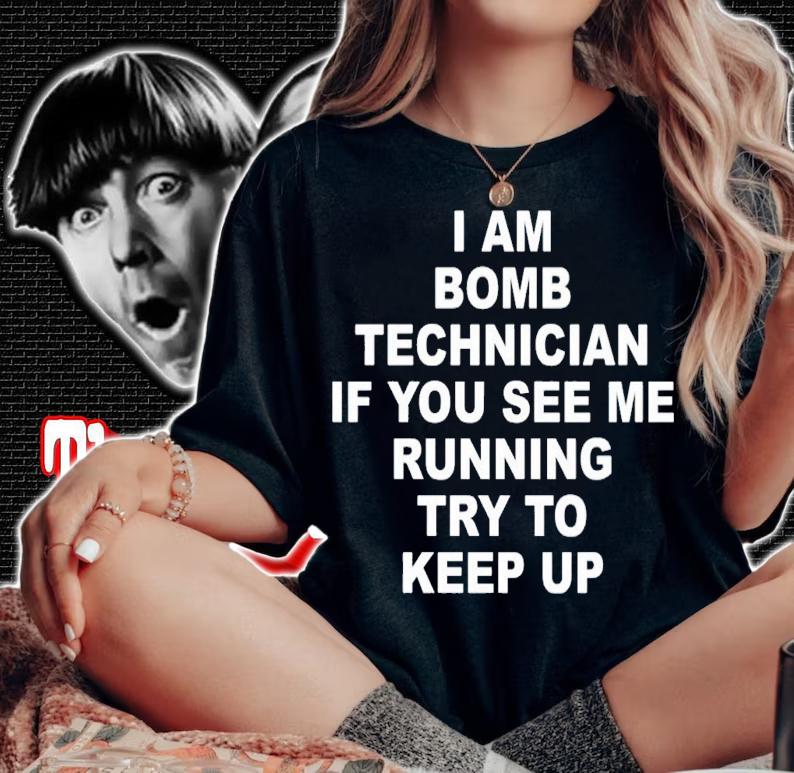 I am bomb technician if you see me running try to keep up shirt t-shirt woman shirt