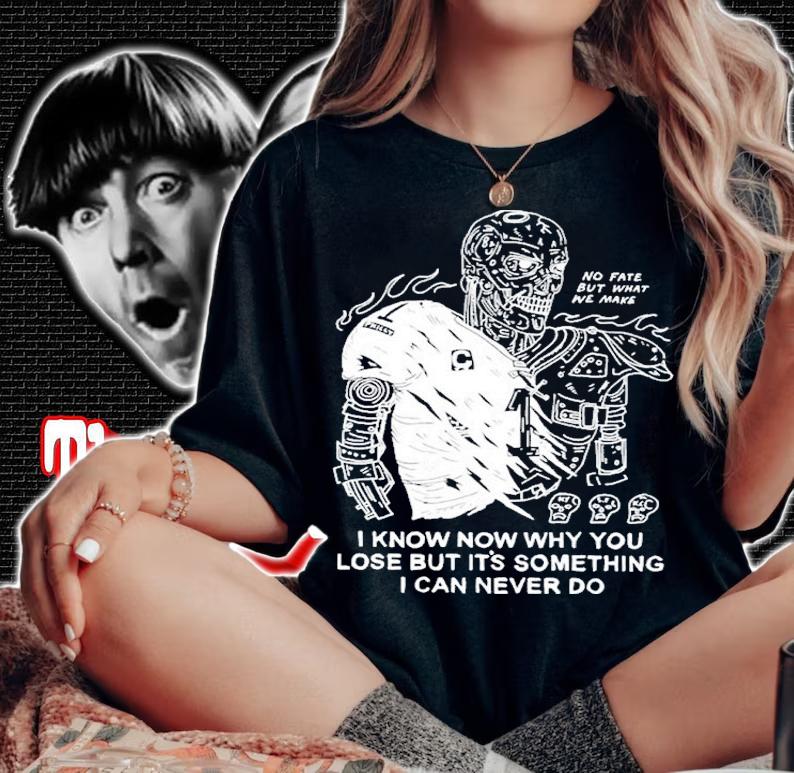 I Know Now Why You Lose But It's Something I Can Never Shirt t-shirt woman shirt