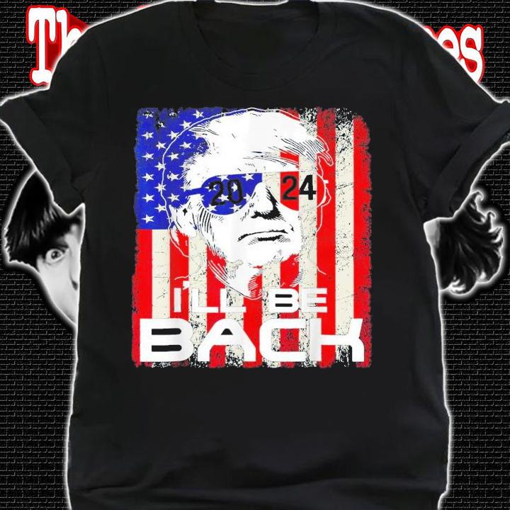 I'll Be Back Trump 2024 Vintage Donald Trump 4th Of July T-Shirt t-shirt shirt