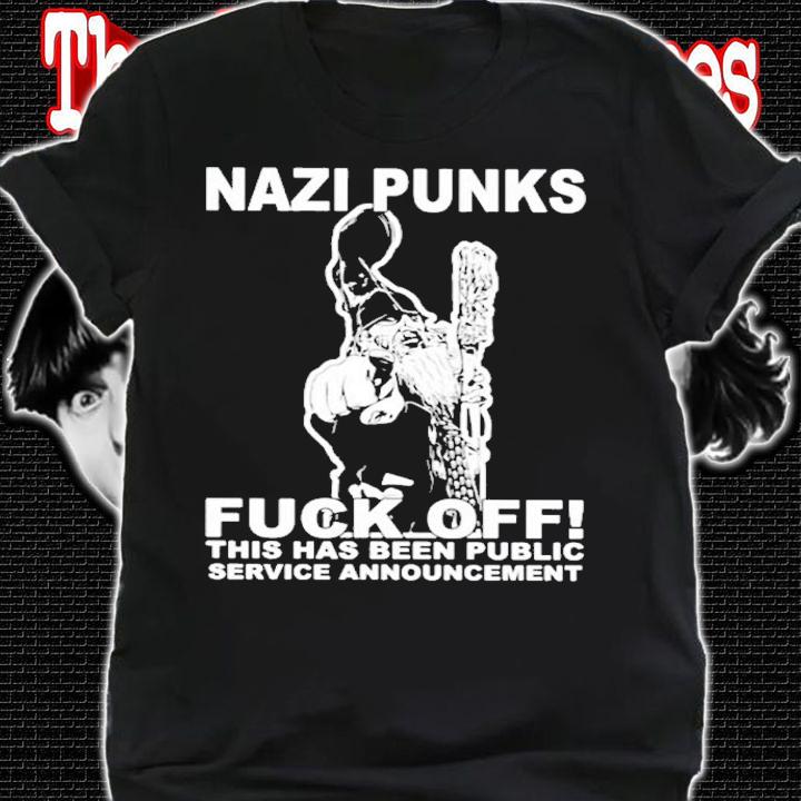 Hot Nazi Punks Fuck Off This Has Been Public Service Announcement Shirt t-shirt shirt