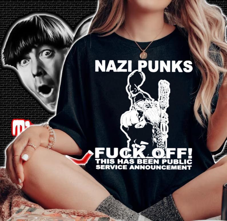 Hot Nazi Punks Fuck Off This Has Been Public Service Announcement Shirt t-shirt woman shirt