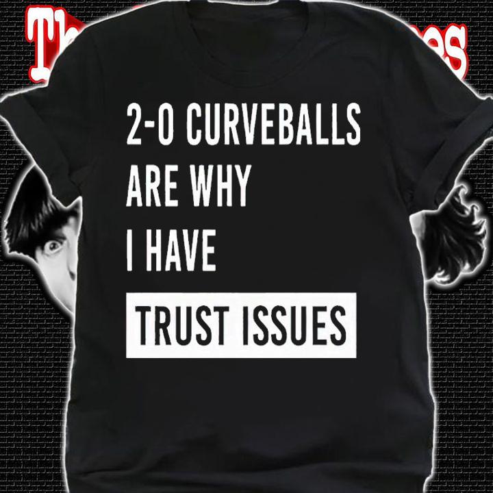 Curveballs Are Why I Have Trust Issues shirt t-shirt