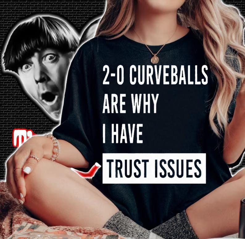 Curveballs Are Why I Have Trust Issues shirt t-shirt