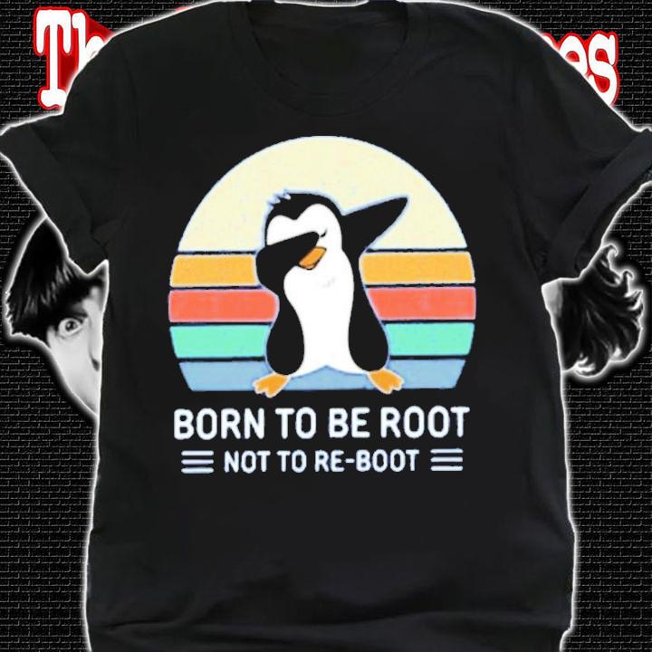 Born To Be Root Not To Re Boot Ellopunk Shirt t-shirt