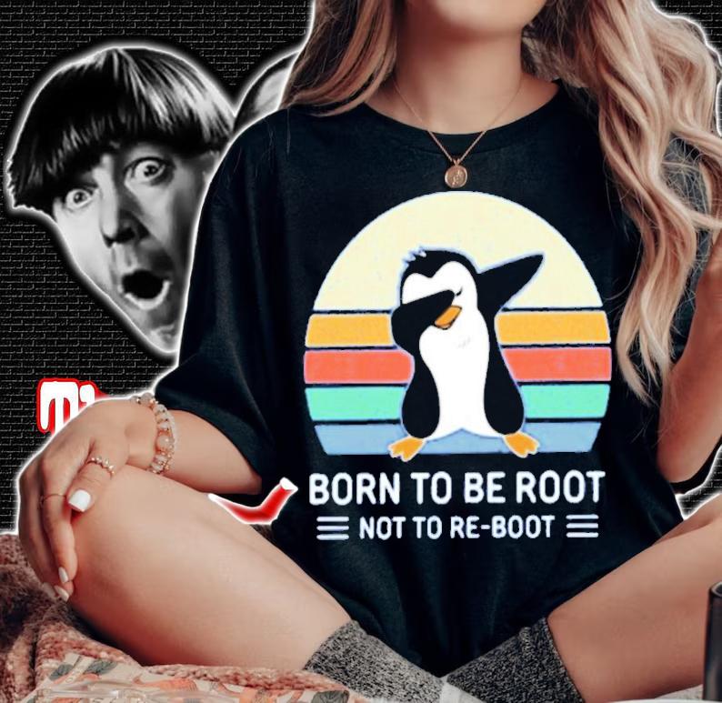 Born To Be Root Not To Re Boot Ellopunk Shirt t-shirt