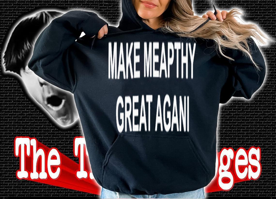 Make Meapthy Great Agani T-Shirt t-shirt