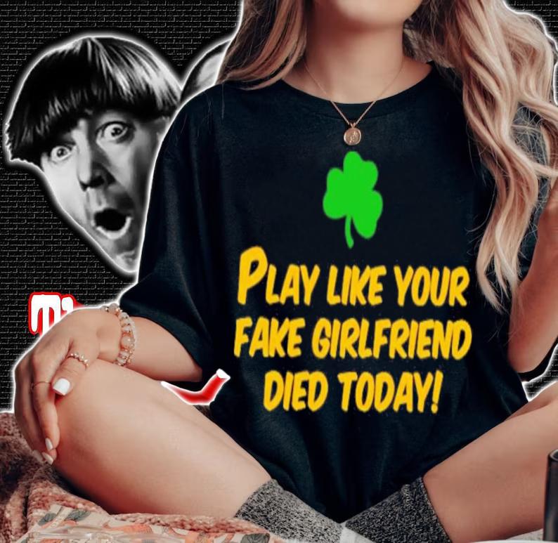 Play like your fake girlfriend died today shirt t-shirt
