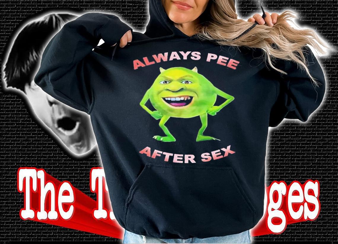 Always Pee After Sex T-Shirt t-shirt