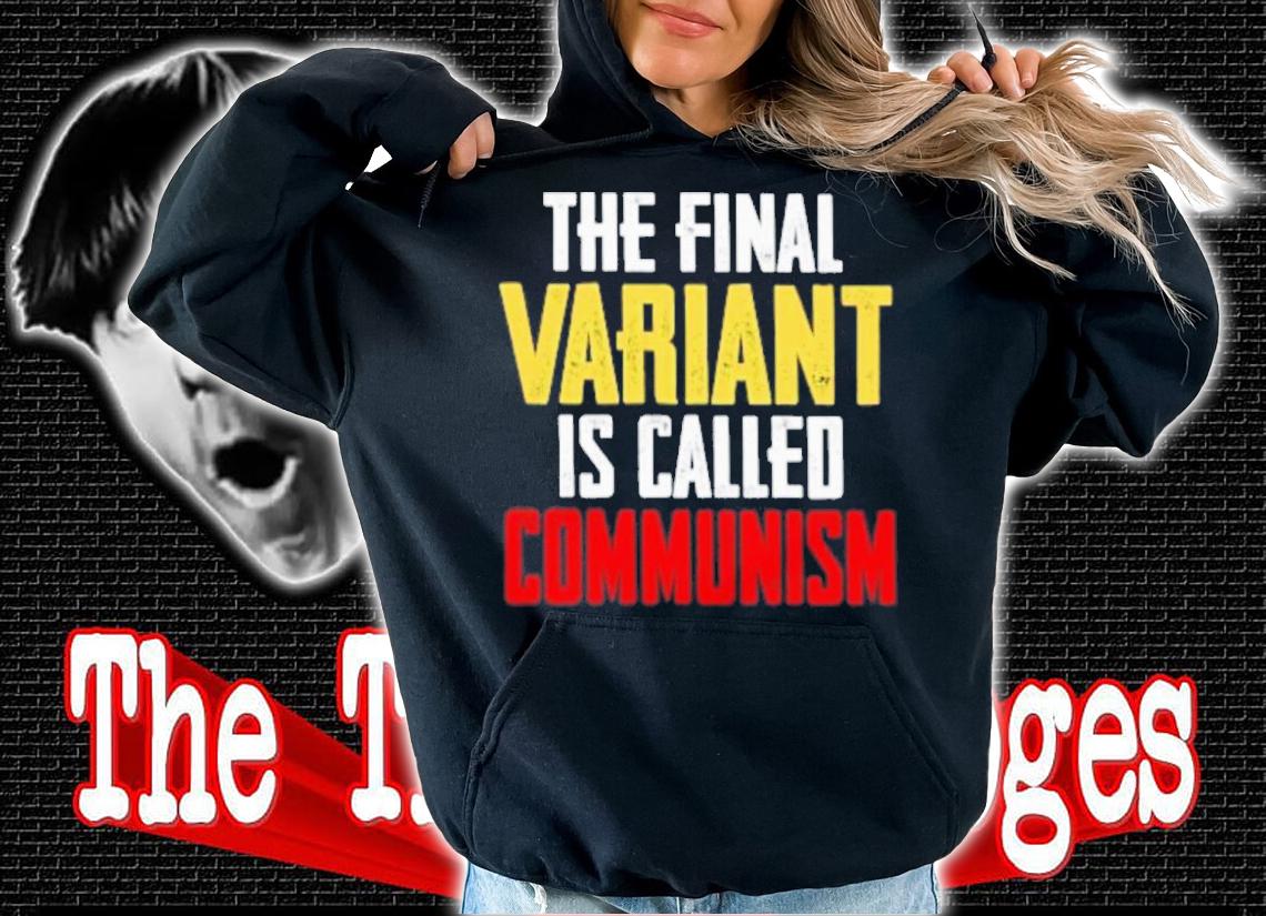 Anti Communism The Final Variant Is Called Communism Shirt t-shirt