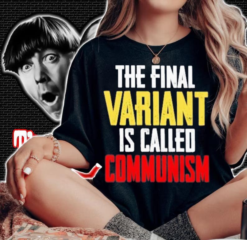 Anti Communism The Final Variant Is Called Communism Shirt t-shirt woman shirt