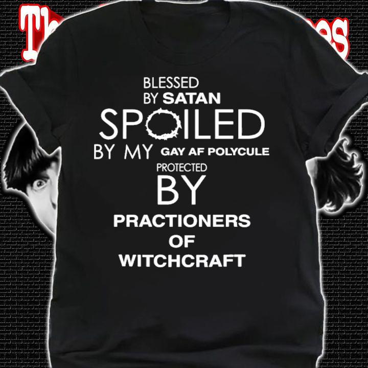 Blessed By Satan Spoiled By My Gay Af Polycule Shirt t-shirt shirt