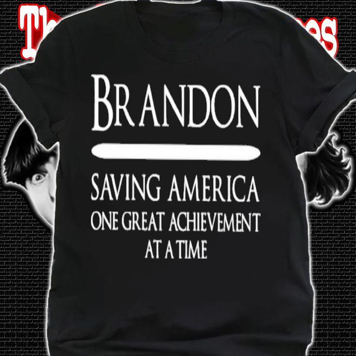 Brandon Saving America One Great Achievement At A Time Shirt t-shirt shirt