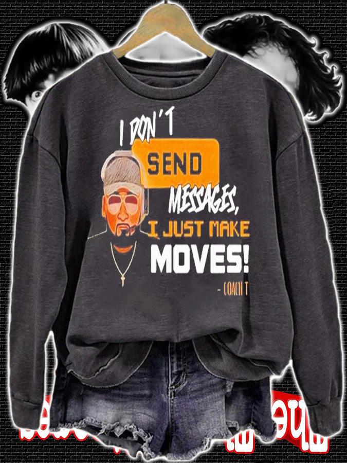 I Don't Send Messages I Just Make Moves Shirt t-shirt