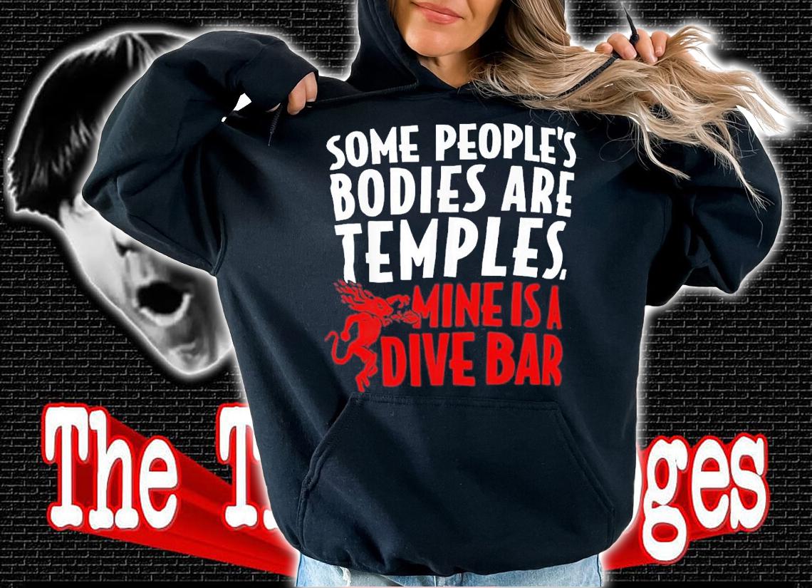Some People's Bodies Are Temples Mine Is A Dive Bar T-Shirt t-shirt