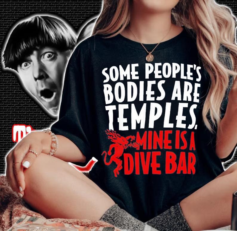 Some People's Bodies Are Temples Mine Is A Dive Bar T-Shirt t-shirt