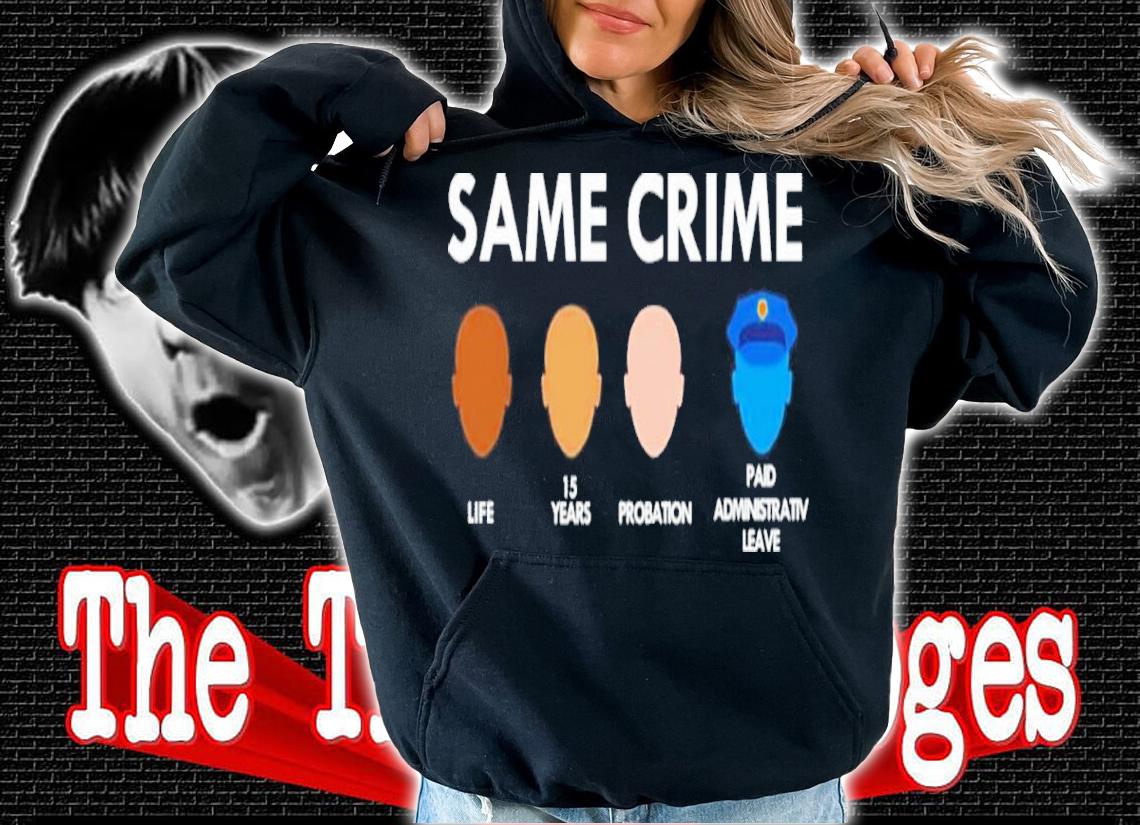 Top Same Crime Life 15 Years Probation Paid Leave Shirt t-shirt