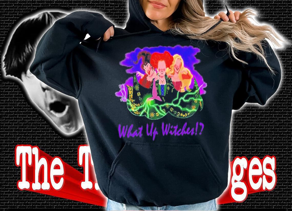 What Up Witches Sanderson Sisters Halloween T-Shirt t-shirt