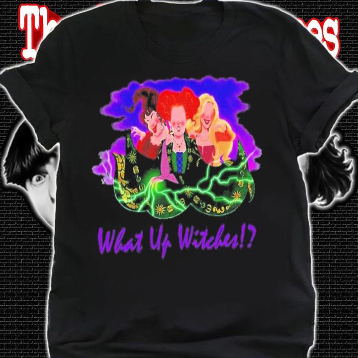 What Up Witches Sanderson Sisters Halloween T-Shirt t-shirt
